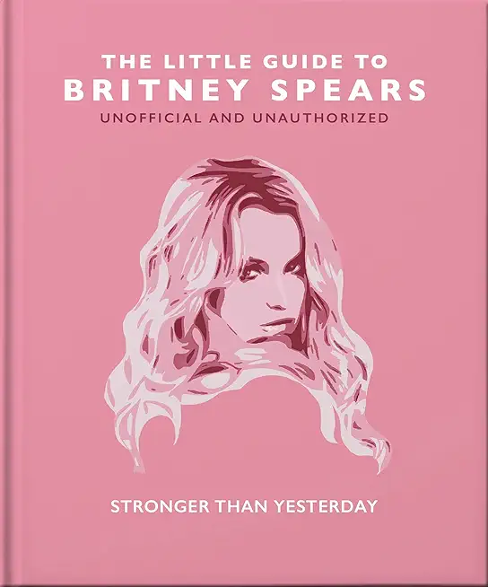 The Little Guide to Britney Spears: Stronger Than Yesterday