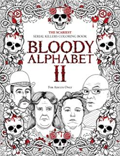Bloody Alphabet 2: The Scariest Serial Killers Coloring Book. A True Crime Adult Gift - Full of Notorious Serial Killers. For Adults Only