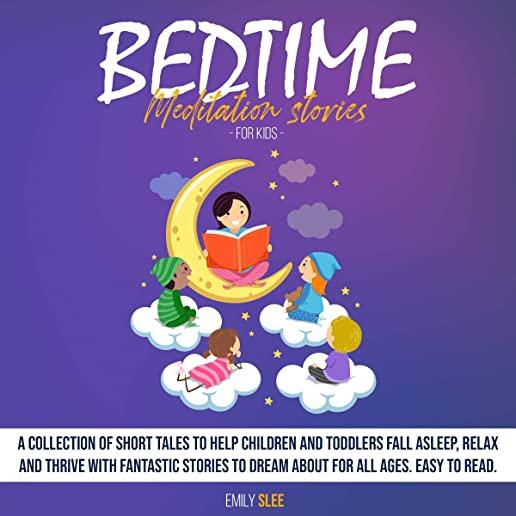 Bedtime Meditation Stories for Kids: A Collection of Short Tales to Help Children and Toddlers Fall Asleep, Relax and Thrive with Fantastic Stories to