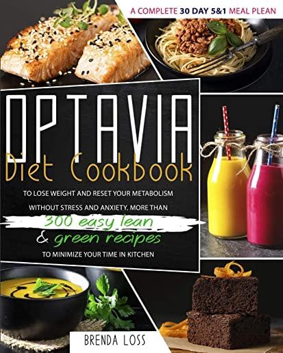 Optavia Diet Cookbook 2021: A Complete 30 Day 5 and 1 Meal Plean To Lose Weight And Reset Your Metabolism Without Stress And Anxiety. More Than 30