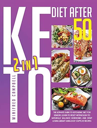 Keto Diet After 50: 2 in 1: 2 in 1: The Ultimate Guide To Ketogenic Diet For Seniors: Learn To Reset Metabolism To Naturally Balance Hormo