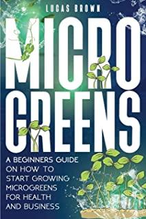 Microgreens: A Beginners Guide On How To Start Growing Microgreens For Health And Business