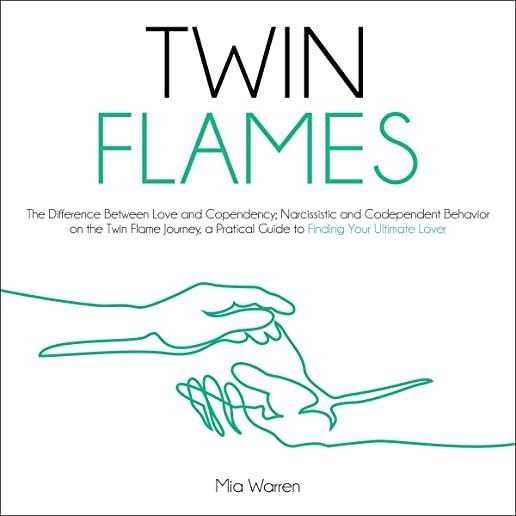 Twin Flames: The Difference between Love and Copendency; Narcissistic and Codependent behavior on the Twin Flame journey, a practic