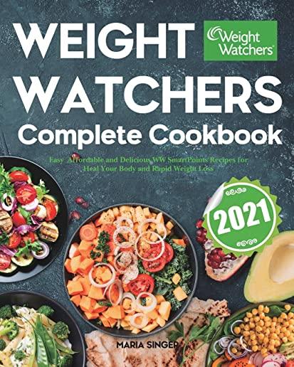 Weight Watchers Complete Cookbook 2021: Easy, Affordable and Delicious WW SmartPoints Recipes for Heal Your Body and Rapid Weight Loss