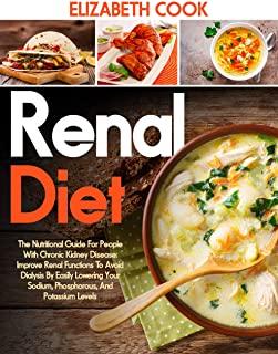 Renal Diet: The Nutritional Guide For People With Chronic Kidney Disease: Improve Renal Functions To Avoid Dialysis By Easily Lowe