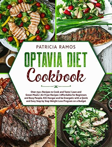 Optavia Diet Cookbook: Over 750+ Recipes to Cook and Taste - Lean and Green Meals - Air Fryer Recipes - Affordable for Beginners and Busy Peo