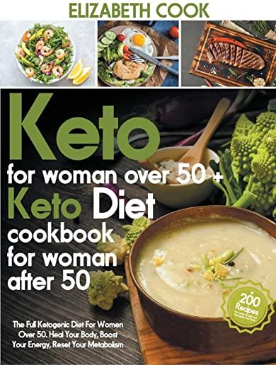 Keto Diet For Women Over 50: The Full Ketogenic Diet For Women Over 50. Heal Your Body, Boost Your Energy, Reset Your Metabolism - +200 Recipes For
