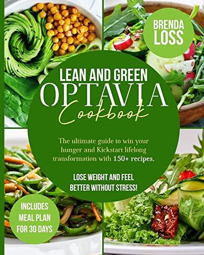 Lean and Green Optavia Cookbook: The Ultimate Guide to Win Your Hunger and Kickstart Lifelong Transformation With 150+ Recipes. Lose Weight and Feel B