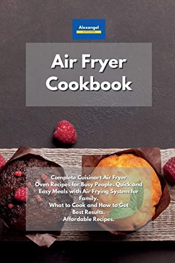 Air Fryer Cookbook: Complete Cuisinart Air Fryer Oven Recipes for Busy People. Quick and Easy Meals with Air Frying System for Family. Wha