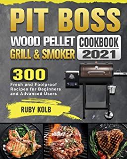 Pit Boss Wood Pellet Grill & Smoker Cookbook 2021: 300 Fresh and Foolproof Recipes for Beginners and Advanced Users