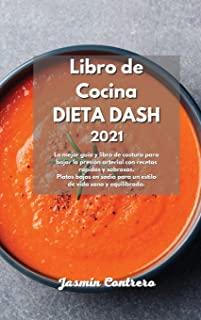 Libro de Cocina DIETA DASH 2021: La mejor guÃ­a y libro de costura para bajar la presiÃ³n arterial con recetas rÃ¡pidas y sabrosas. Platos bajos en sodio