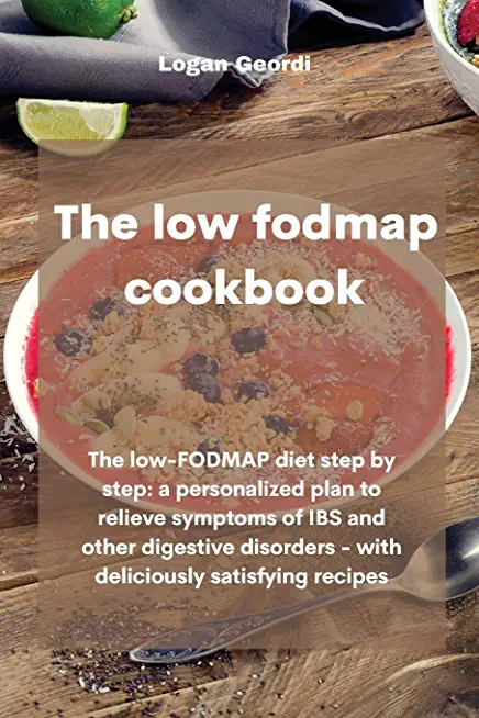 The Low-Fodmap Diet Cookbook: The low-FODMAP diet step by step: a personalized plan to relieve symptoms of IBS and other digestive disorders - with