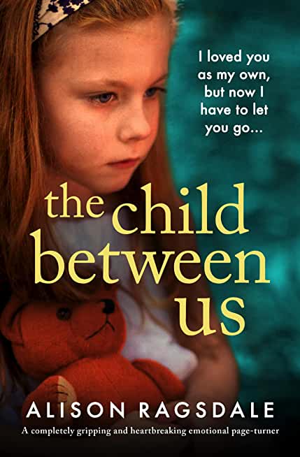 The Child Between Us: A completely gripping and heartbreaking emotional page-turner