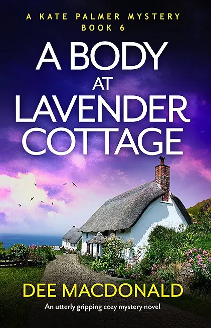 A Body at Lavender Cottage: An utterly gripping cozy mystery novel