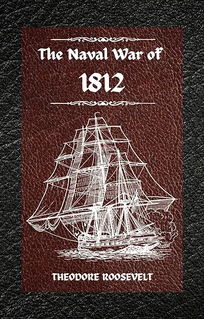 The Naval War of 1812 (Complete Edition): The history of the United States Navy during the last war with Great Britain, to which is appended an accoun