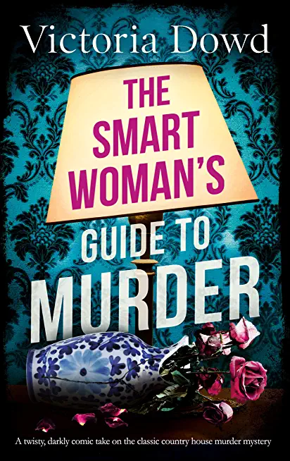 THE SMART WOMAN'S GUIDE TO MURDER a twisty, darkly comic take on the classic house murder mystery