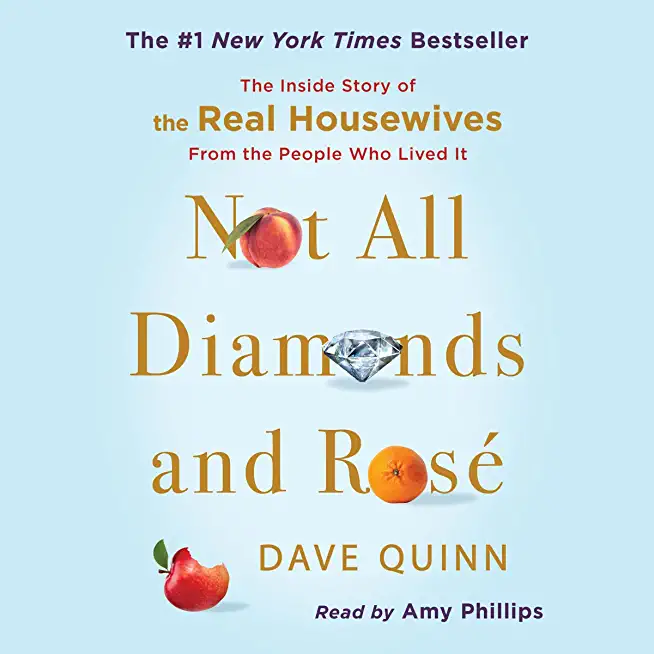 Not All Diamonds and RosÃ©: The Inside Story of The Real Housewives from the People Who Lived It