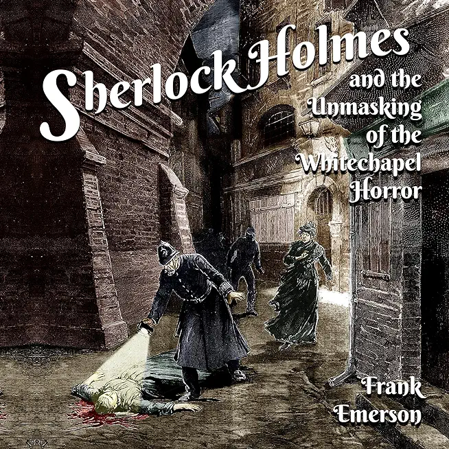 Sherlock Holmes and The Unmasking of the Whitechapel Horror