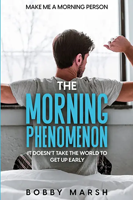 Make Me A Morning Person: The Morning Phenomenon - It Doesn't Take The World To Get Up Early