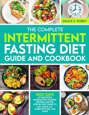 The Complete Intermittent Fasting Diet Guide And Cookbook: 1000 Days Of Delicious Intermittent Fasting Recipes And The Step-By-Step Guide To 16:8, OMA