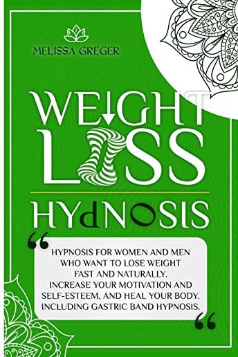 Weight Loss Hypnosis: Hypnosis, Hypnotic Gastric Band, and Daily Meditation for Natural Rapid Weight Loss. Stop Emotional Eating, Achieve Mi