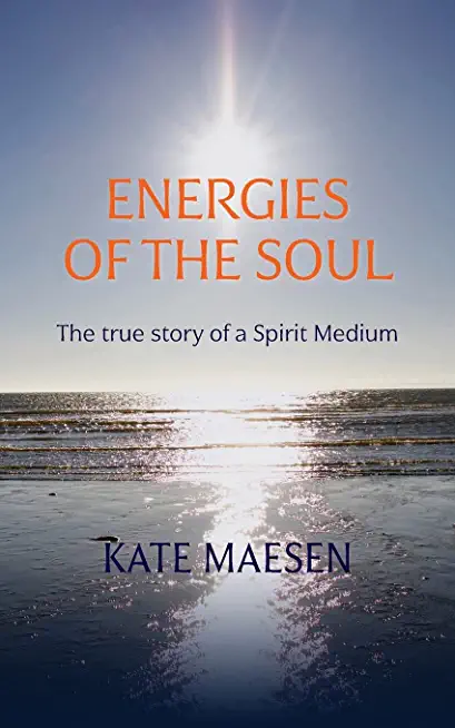 Energies of the Soul: The true story of a Spirit Medium