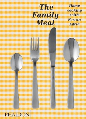 The Family Meal: Home Cooking with Ferran AdriÃ , 10th Anniversary Edition