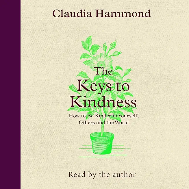 The Keys to Kindness: How to Be Kinder to Yourself, Others and the World
