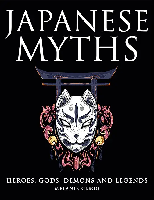 Japanese Myths: Heroes, Gods, Demons and Legends