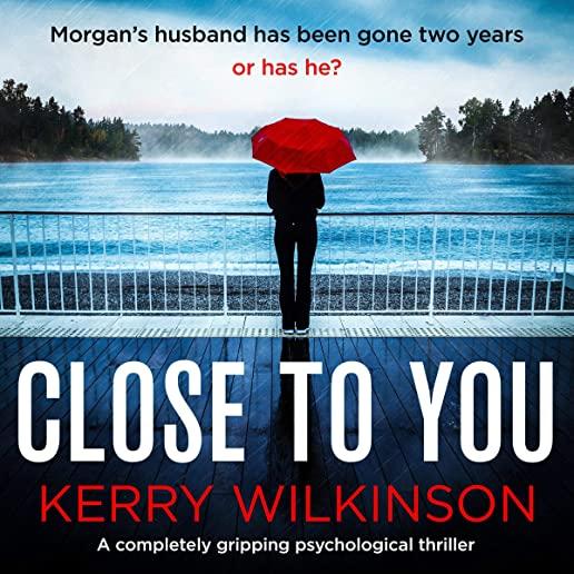 Close to You: A completely gripping psychological thriller