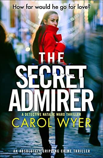 The Secret Admirer: An absolutely gripping crime thriller