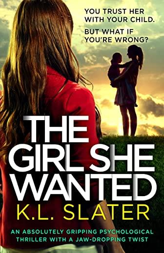 The Girl She Wanted: An absolutely gripping psychological thriller with a jaw-dropping twist