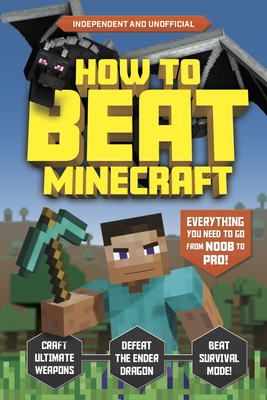 How to Beat Minecraft: Everything You Need to Go from Noob to Pro!