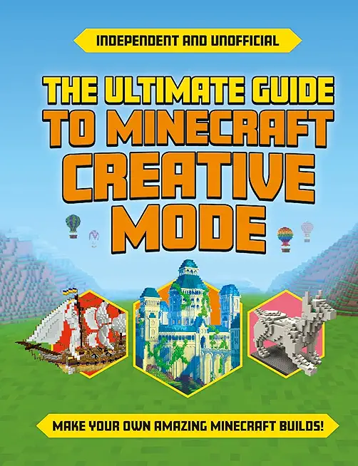Ultimate Guide to Minecraft Creative Mode (Independent & Unofficial)