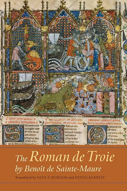 The Roman de Troie by BenoÃ®t de Sainte-Maure: A Translation