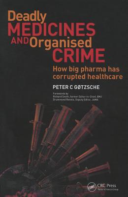 Deadly Medicines and Organised Crime: How Big Pharma Has Corrupted Healthcare