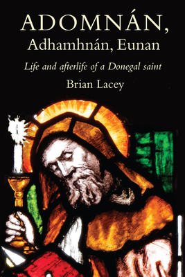 AdomnÃ¡n, AdhamhnÃ¡n, Eunan: Life and Afterlife of a Donegal Saint