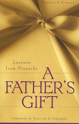 A Father's Gift: Lessons from Proverbs
