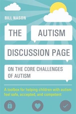 The Autism Discussion Page on the Core Challenges of Autism: A Toolbox for Helping Children with Autism Feel Safe, Accepted, and Competent