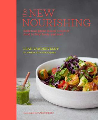 The New Nourishing: Delicious Plant-Based Comfort Food to Feed Body and Soul