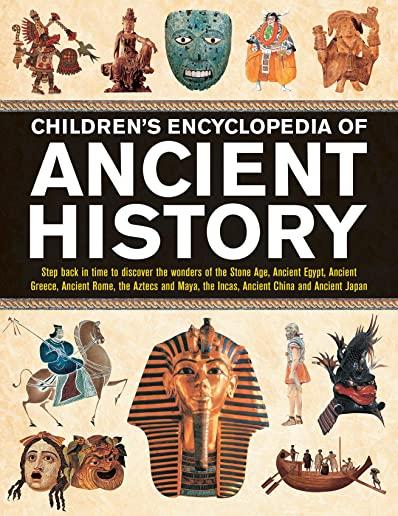 Children's Encyclopedia of Ancient History: Step Back in Time to Discover the Wonders of the Stone Age, Ancient Egypt, Ancient Greece, Ancient Rome, t