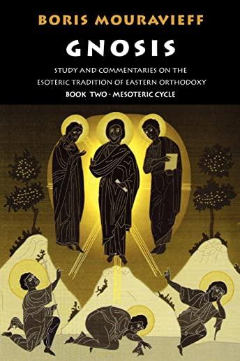 Gnosis Volume II: Mesoteric Cycle: Study and Commentaries on the Esoteric Tradition of Eastern Orthodoxy