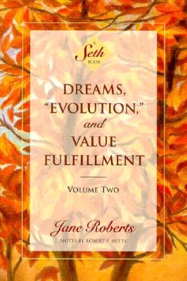 Dreams, Evolution, and Value Fulfillment, Volume Two: A Seth Book