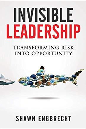 Invisible Leadership: Transforming Risk Into Opportunity