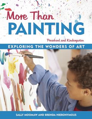 More Than Painting: Exploring the Wonders of Art in Preschool and Kindergarten