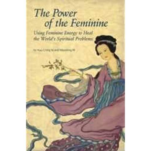 The Power of the Feminine: Using Feminine Energy to Heal the World's Spiritual Problems