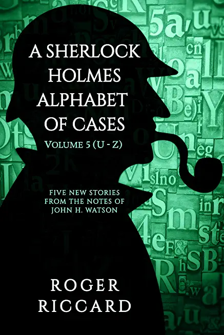 A Sherlock Holmes Alphabet of Cases Volume 5 (U to Z)
