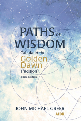 Paths of Wisdom: Cabala in the Golden Dawn Tradition