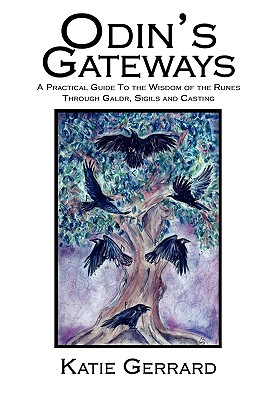 Odin's Gateways: A Practical Guide to the Wisdom of the Runes Through Galdr, Sigils and Casting