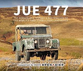 Jue 477: The Remarkable History and Restoration of the World's First Production Land-Rover